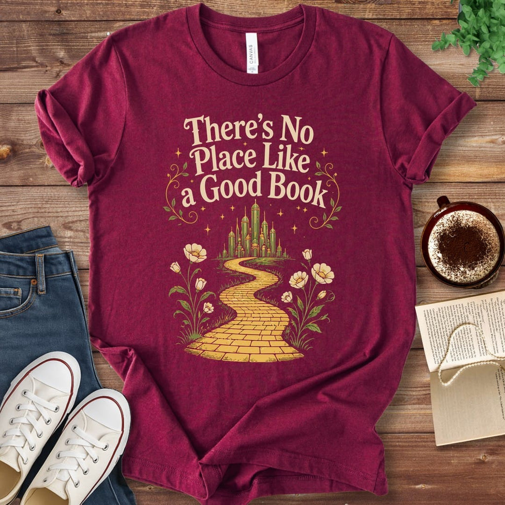 T-Shirt Maroon / S There's No Place Like a Good Book T-Shirt
