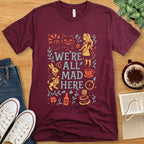 T-Shirt Maroon / S W'ere All Mad Here Colorful T-shirt