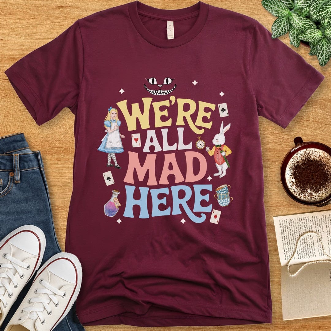 T-Shirt Maroon / S We’re All Mad Here Shirt