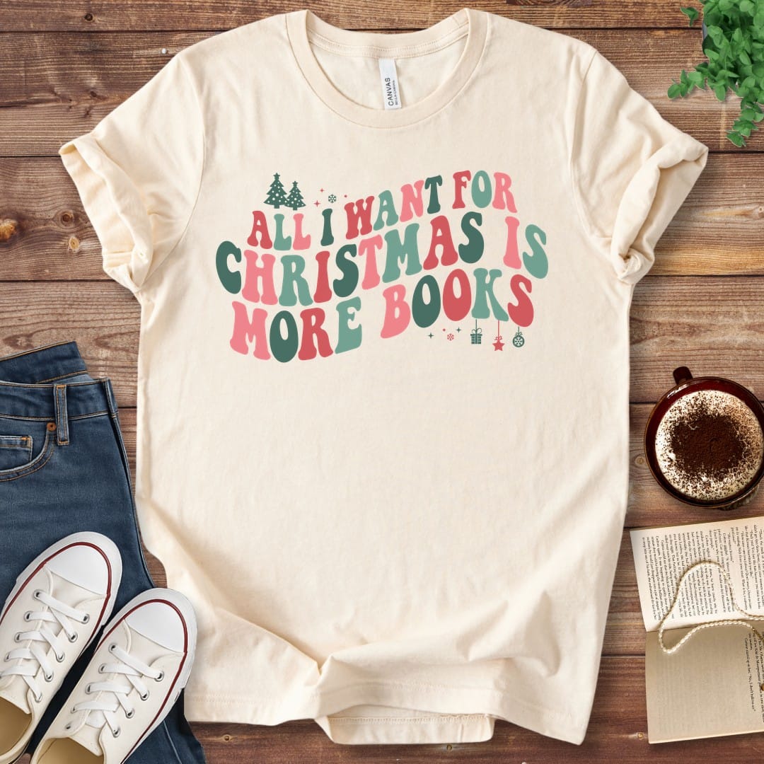 T-Shirt Natural / S All I Want for Christmas Is More Books T-Shirt