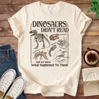 T-Shirt Natural / S Dinosaurs Didn't Read T-Shirt