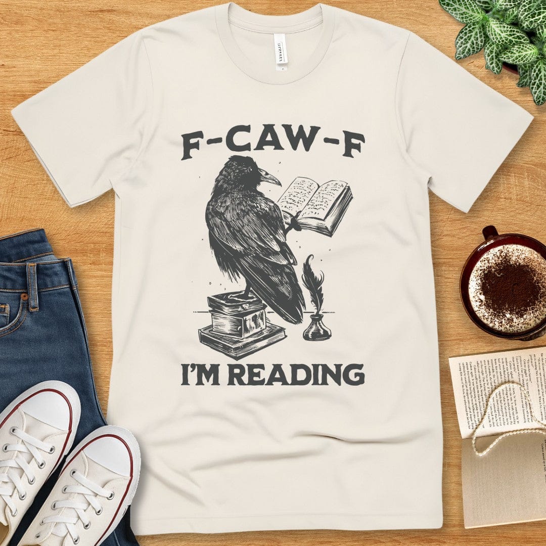 T-Shirt Natural / S F-Caw-F I'm Reading T-shirt