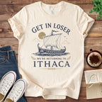 T-Shirt Natural / S Get In Loser We're Returning to Ithaca Odyssey T-Shirt