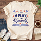 T-Shirt Natural / S Go Away I'm Reading Funny Book Shirt