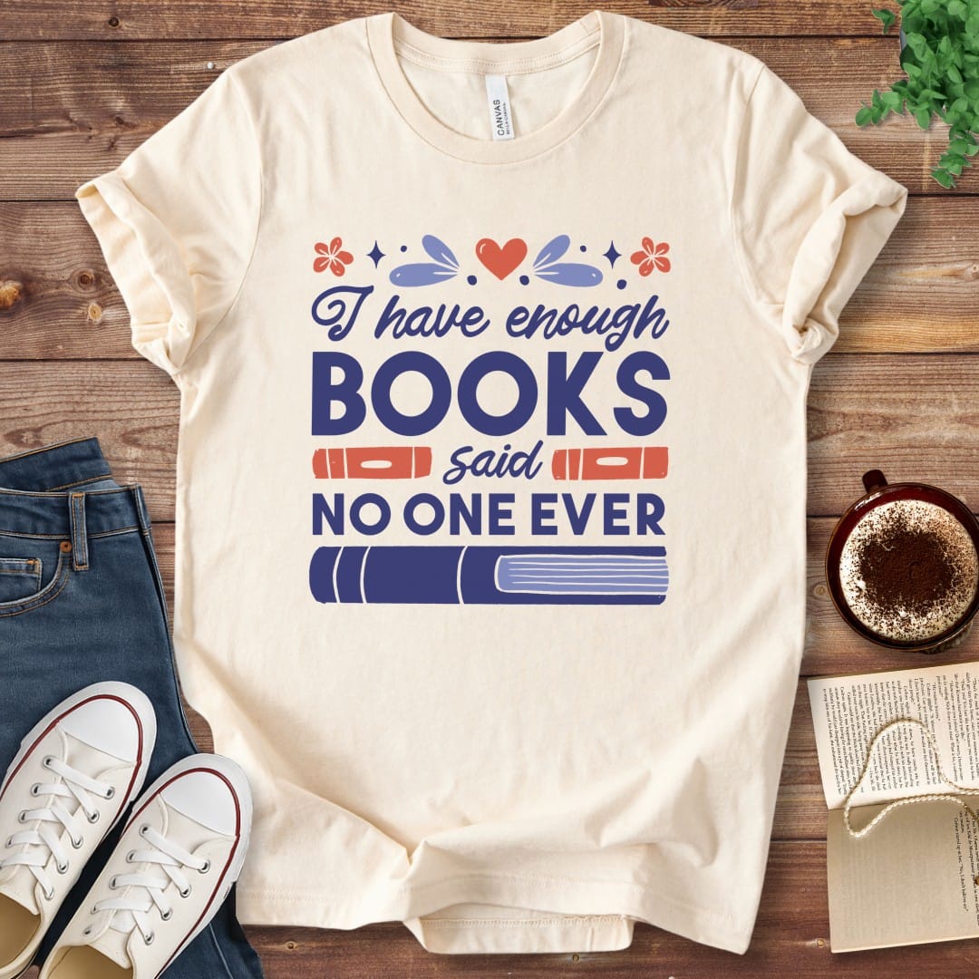 T-Shirt Natural / S I Have Enough Books Funny Book Shirt