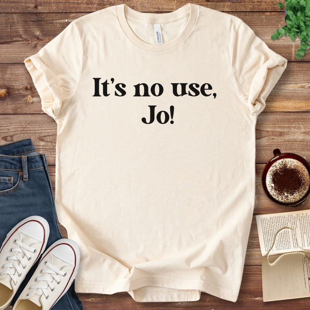T-Shirt Natural / S It's No Use Jo Little Women T-Shirt