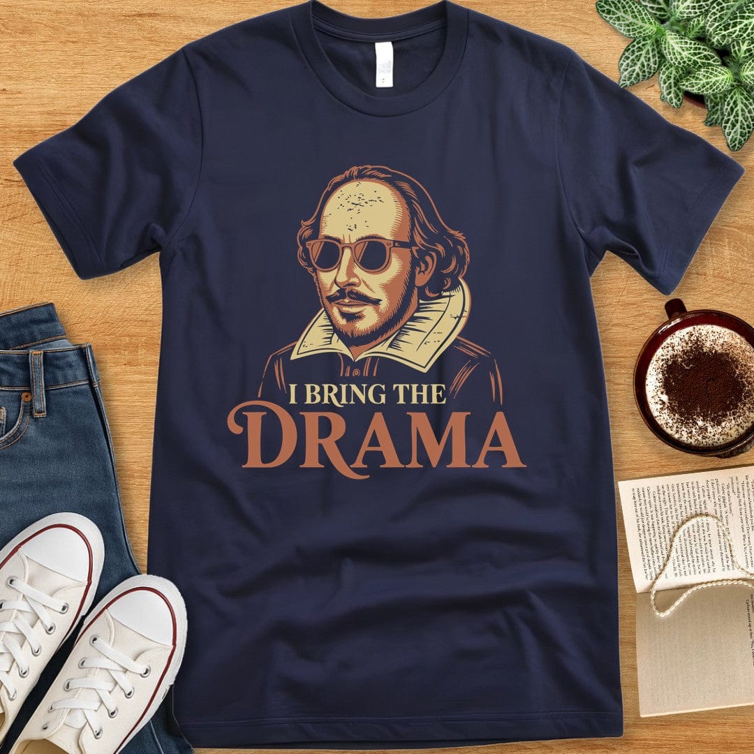 T-Shirt Navy / S I Bring the Drama Shirt - Funny Theater Geek Shakespeare Tee