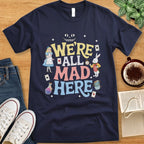 T-Shirt Navy / S We’re All Mad Here Shirt