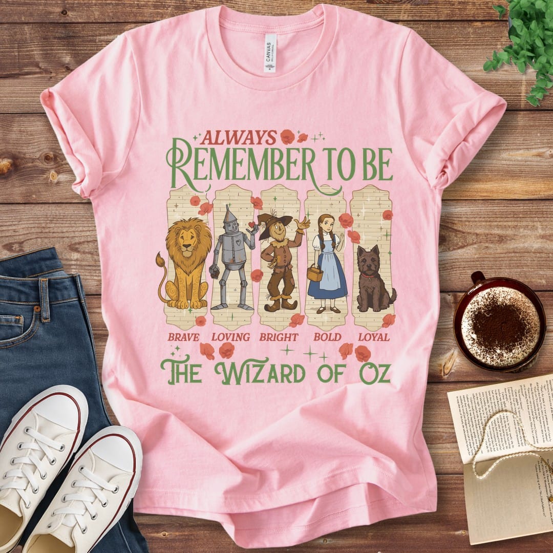 T-Shirt Pink / S Always Remember to Be Wizard of Oz T-Shirt