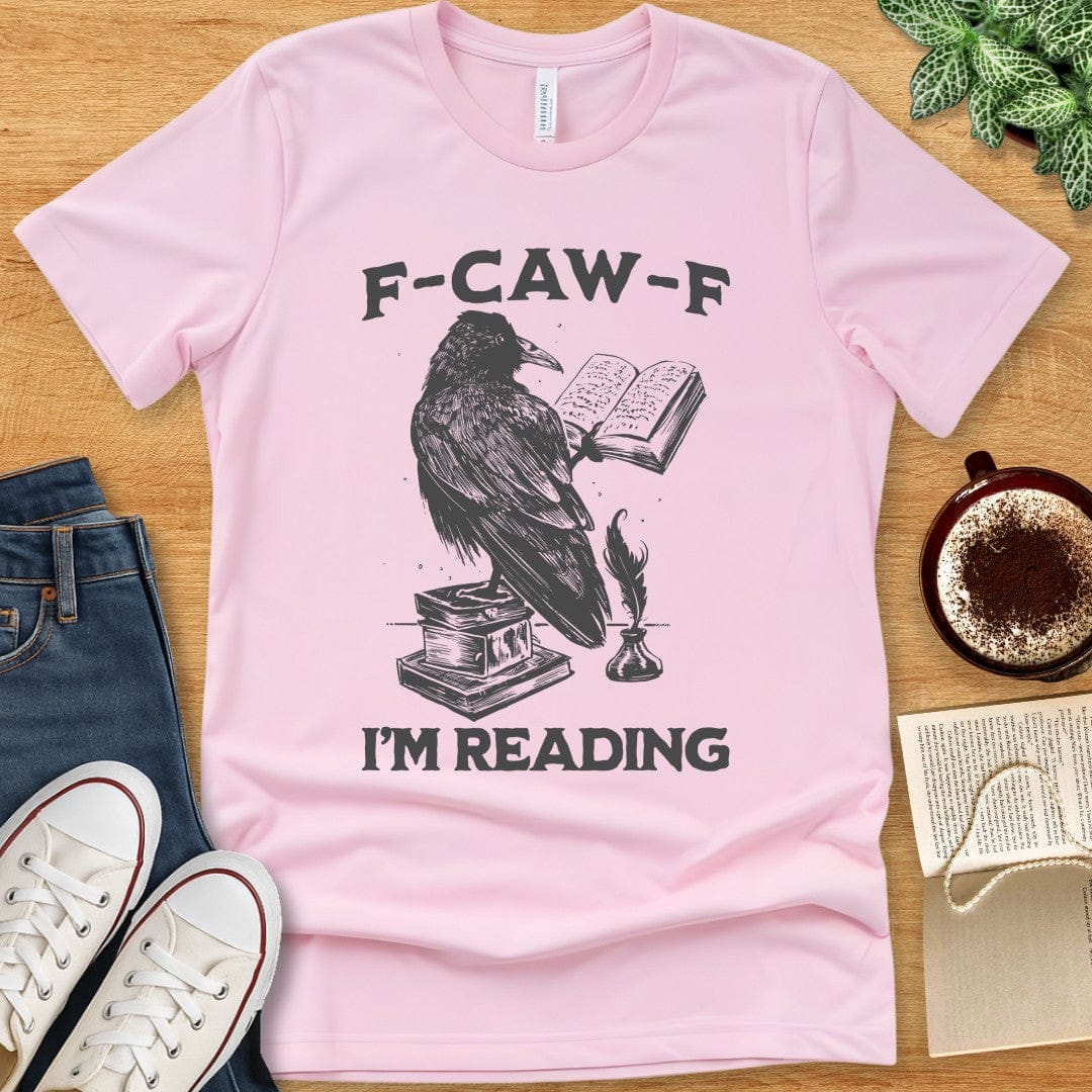 T-Shirt Pink / S F-Caw-F I'm Reading T-shirt