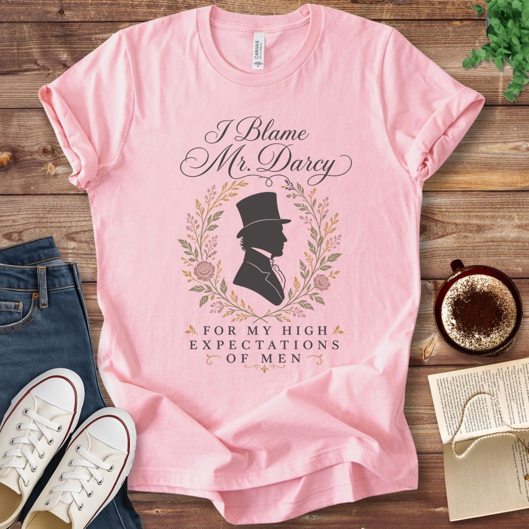 T-Shirt Pink / S I Blame Mr Darcy for My High Expectations of Men T-Shirt