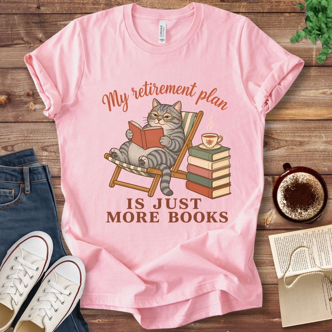 T-Shirt Pink / S My Retirement Plan Is Just More Books T-Shirt