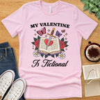 T-Shirt Pink / S My Valentine Is Fictional T-shirt
