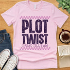 T-Shirt Pink / S Plot Twist I Read Till 3 AM T-shirt