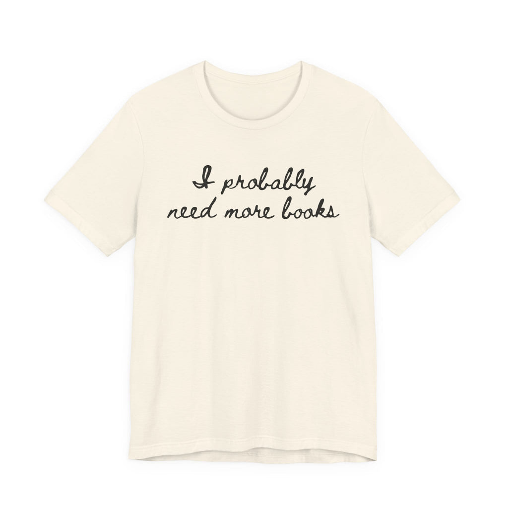 T-Shirt S / Natural I Probably Need More Books T-Shirt