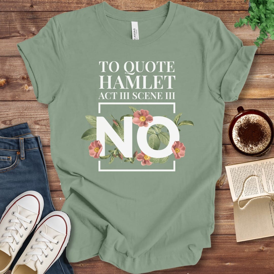 T-Shirt Sage / S Funny Hamlet Quote "No" T-shirt