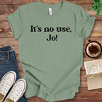 T-Shirt Sage / S It's No Use Jo Little Women T-Shirt