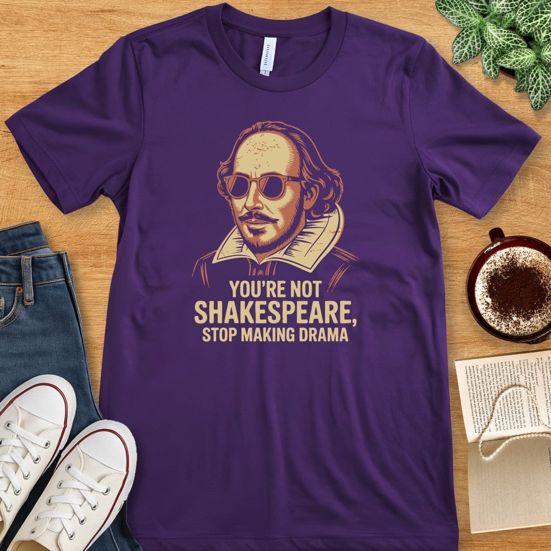 T-Shirt Team Purple / S You're Not Shakespeare - Stop Making Drama