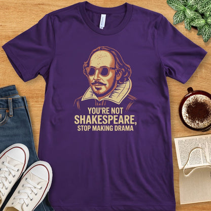 T-Shirt Team Purple / S You're Not Shakespeare - Stop Making Drama