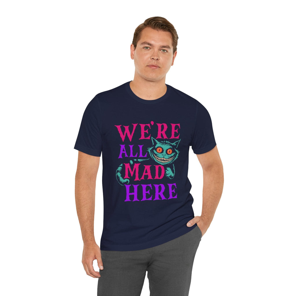 T-Shirt We're All Mad Here Shirt