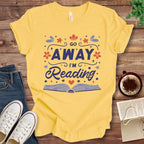 T-Shirt Yellow / S Go Away I'm Reading Funny Book Shirt