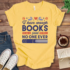 T-Shirt Yellow / S I Have Enough Books Funny Book Shirt