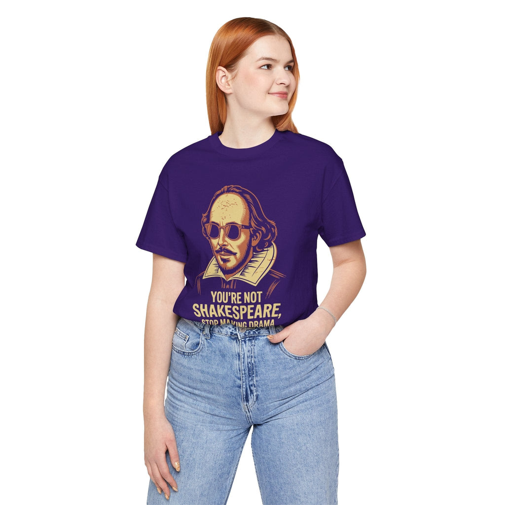 T-Shirt You're Not Shakespeare - Stop Making Drama