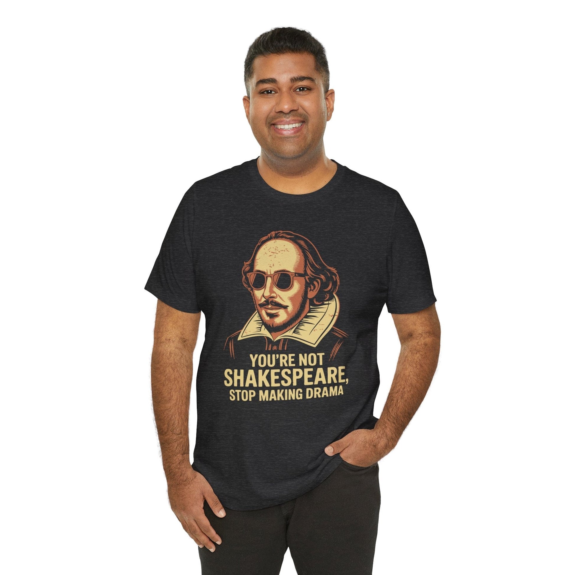 T-Shirt You're Not Shakespeare - Stop Making Drama
